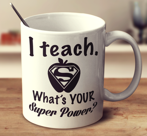 I Teach What's Your Super Power