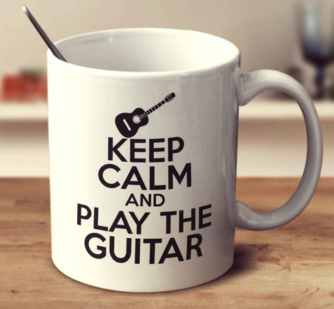 Keep Calm And Play The Guitar