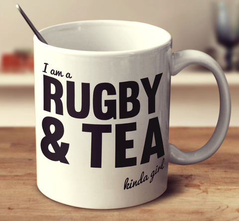 I am a Rugby And Tea Kinda Girl