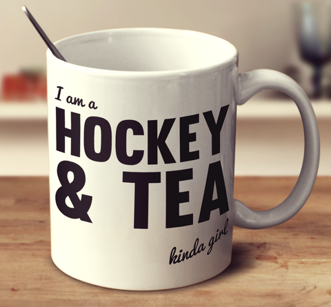 I'm A Hockey And Tea Kinda Girl