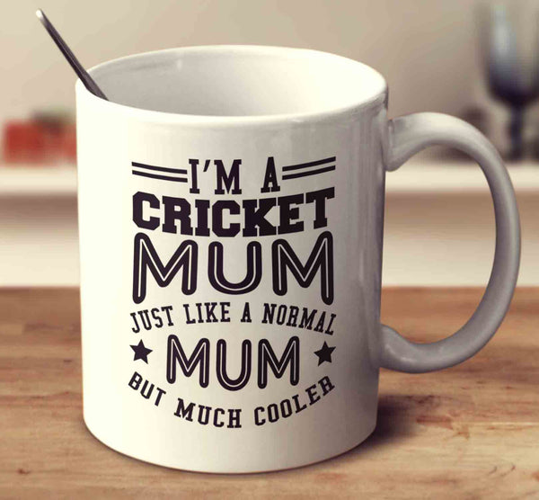 I'm A Cricket Mum, Just Like A Normal Mum But Much Cooler