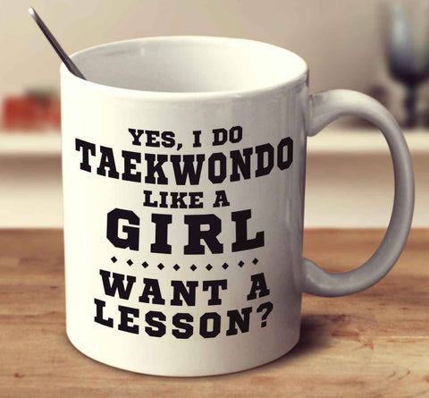 Yes, I Do Taekwondo Like A Girl, Want A Lesson