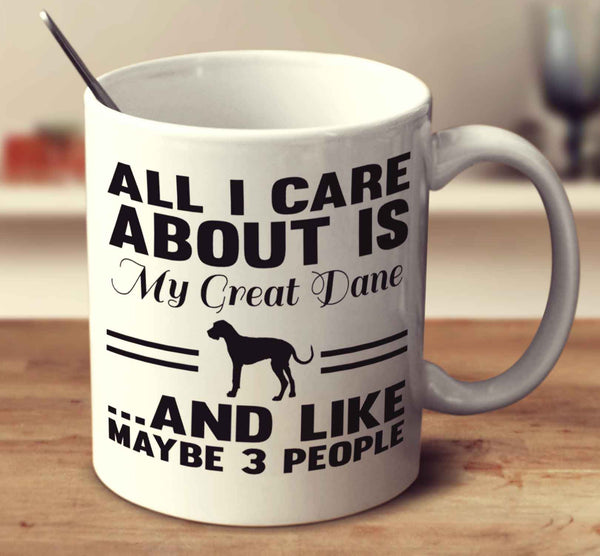 All I Care About Is My Great Dane And Like Maybe 3 People