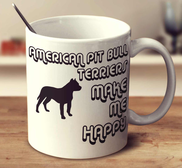 American Pit Bull Terriers Make Me Happy 2