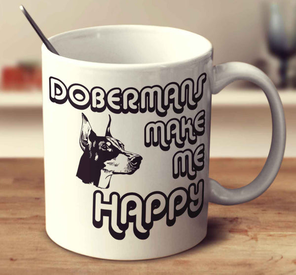 Dobermans Make Me Happy 2