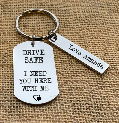 Drive safe i need you here with me keyring