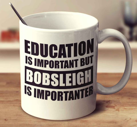 Education Is Important But Bobsleigh Is Importanter