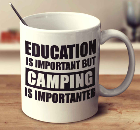 Education Is Important But Camping Is Importanter