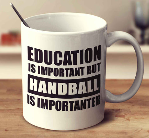 Education Is Important But Handball Is Importanter