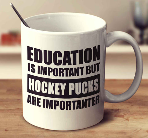 Education Is Important But Hockey Pucks Are Importanter