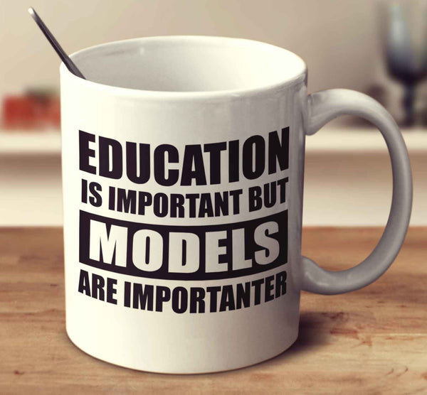 Education Is Important But Models Are Importanter