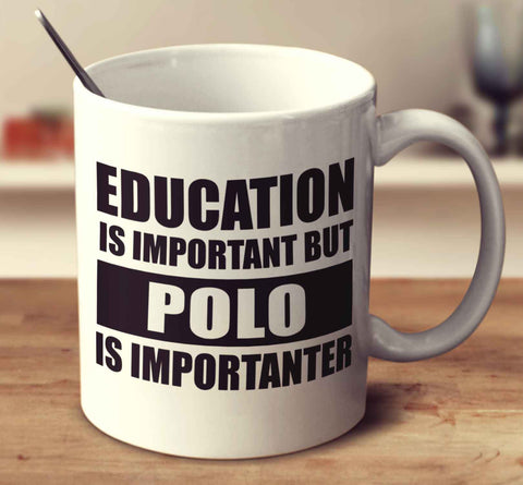 Education Is Important But Polo Is Importanter
