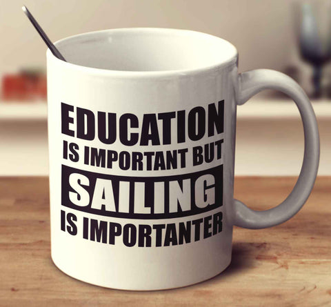 Education Is Important But Sailing Is Importanter