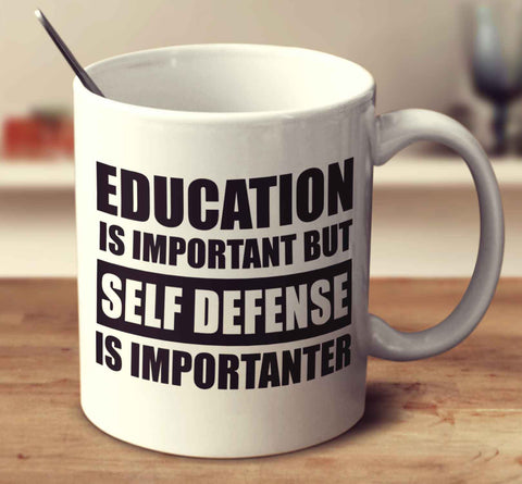 Education Is Important But Self Defense Is Importanter