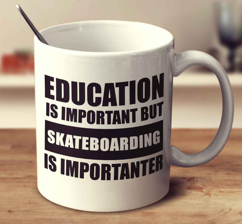 Education Is Important But Skateboarding Is Importanter