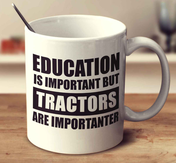 Education Is Important But Tractors Are Importanter