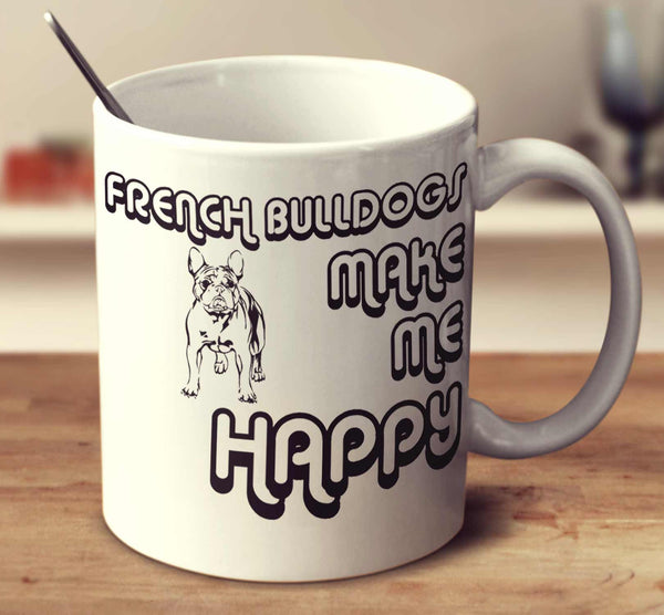 French Bulldogs Make Me Happy 2
