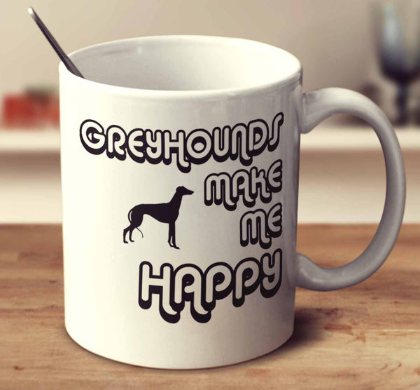 Greyhounds Make Me Happy 2