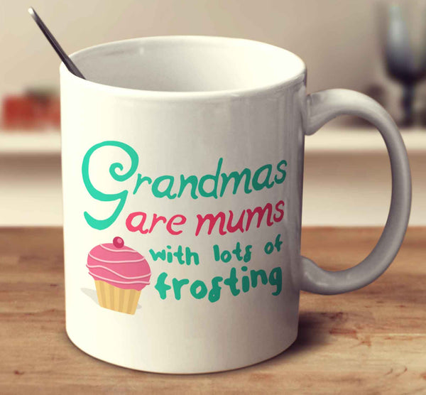 Grandmas Are Mums With Lots Of Frosting