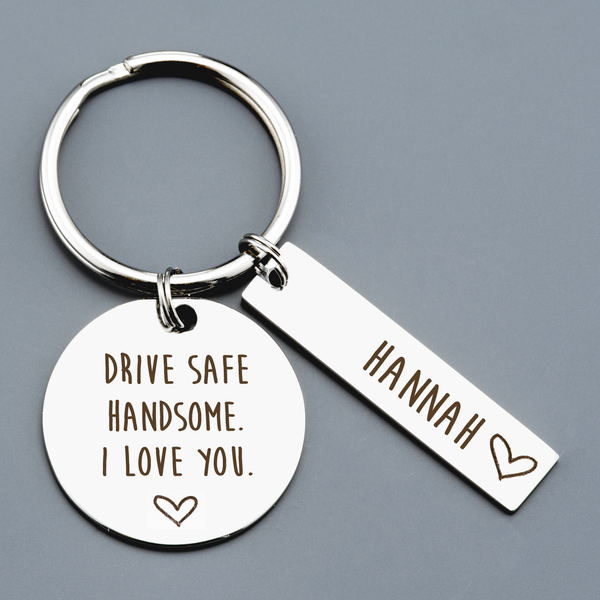 DRIVE SAFE HANDSOME. I LOVE YOU KEYRING