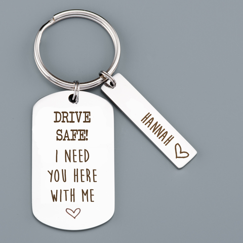 DRIVE SAFE! I NEED YOU HERE KEYRING