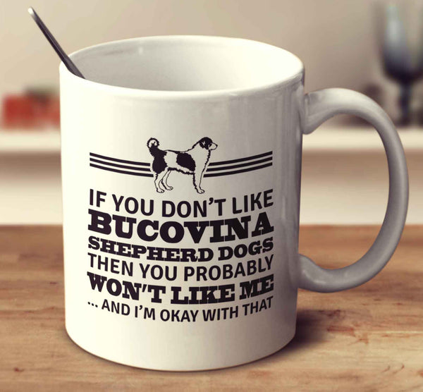 If You Don't Like Bucovina Shepherd Dogs Then You Probably Won't Like Me And I'm Okay With That