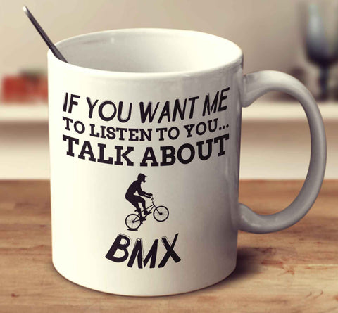 If You Want Me To Listen To You... Talk About Bmx