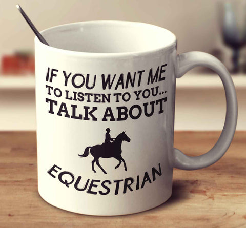 If You Want Me To Listen To You... Talk About Equestrian