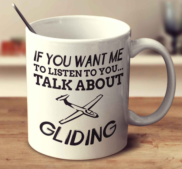 If You Want Me To Listen To You... Talk About Gliding