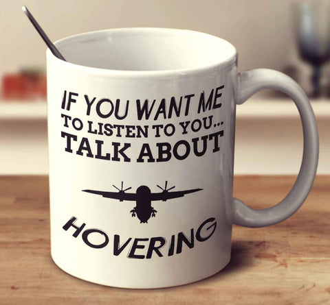 If You Want Me To Listen To You... Talk About Hovering