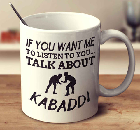 If You Want Me To Listen To You... Talk About Kabaddi
