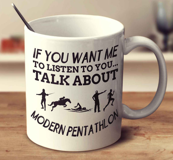 If You Want Me To Listen To You... Talk About Modern Pentathlon