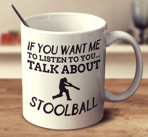 If You Want Me To Listen To You... Talk About Stoolball