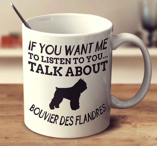 If You Want Me To Listen To You Talk About Bouvier Des Flandres