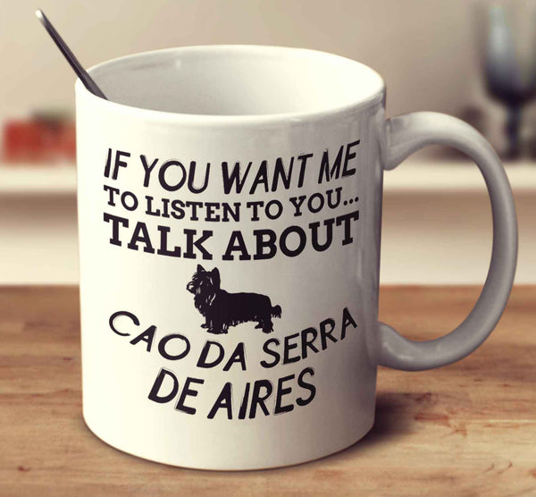 If You Want Me To Listen To You Talk About Cao Da Serra De Aires