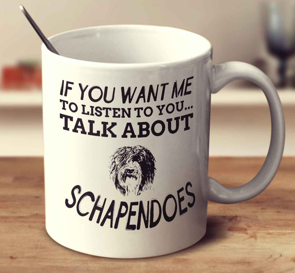 If You Want Me To Listen To You Talk About Schapendoes