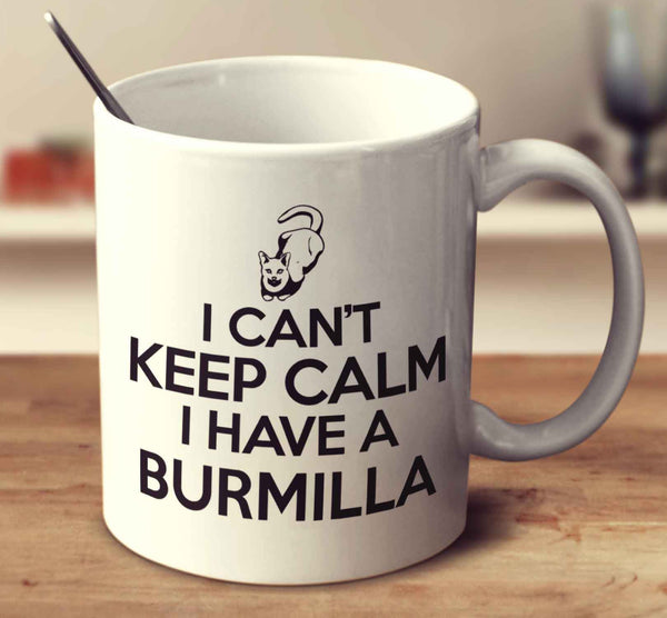 I Can't Keep Calm I Have A Burmilla