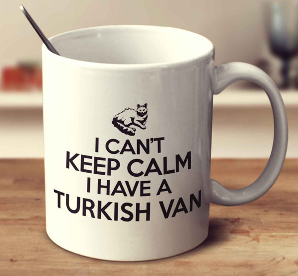 I Can't Keep Calm I Have A Turkish Van