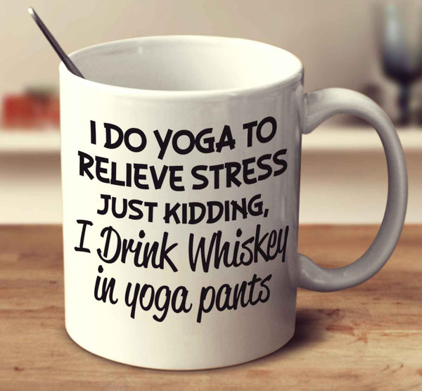 I Drink Whiskey In Yoga Pants