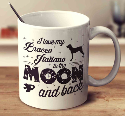 I Love My Bracco Italiano To The Moon And Back