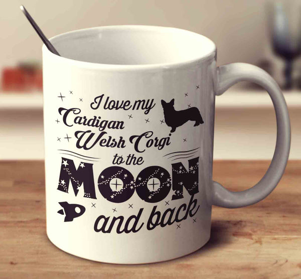 I Love My Cardigan Welsh Corgi To The Moon And Back