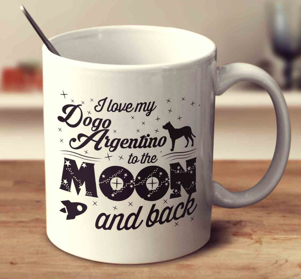 I Love My Dogo Argentino To The Moon And Back