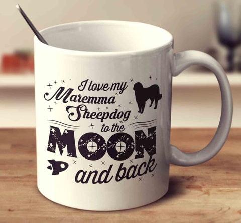 I Love My Maremma Sheepdog To The Moon And Back