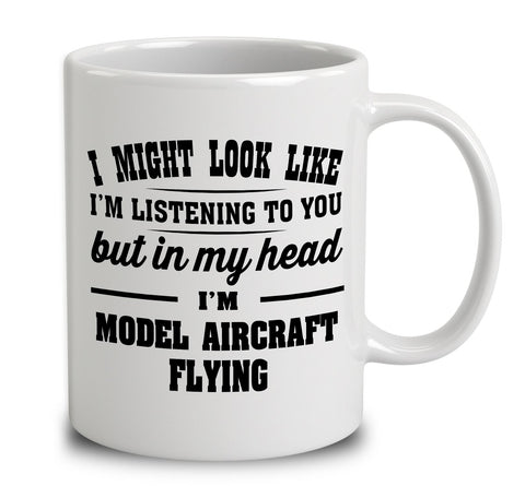 I Might Look Like I'm Listening To You, But In My Head I'm Model Aircraft Flying