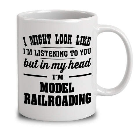 I Might Look Like I'm Listening To You, But In My Head I'm Model Railroading