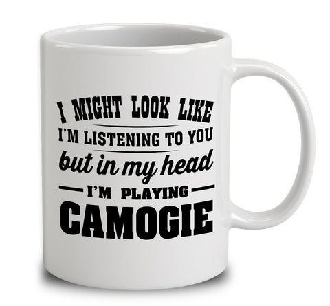 I Might Look Like I'm Listening To You, But In My Head I'm Playing Camogie