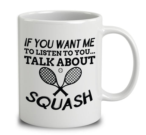If You Want Me To Listen To You, Talk About Squash
