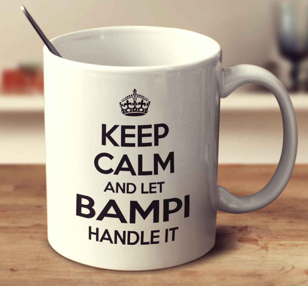 Keep Calm And Let Bampi Handle It