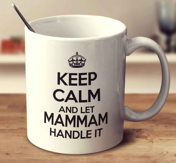 Keep Calm And Let Mammam Handle It