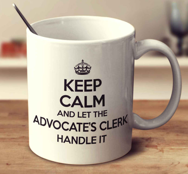 Keep Calm And Let The Advocate's Clerk Handle It